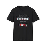 Don't Let Your Ignorance Hold You Hostage, Unisex Softstyle T-Shirt