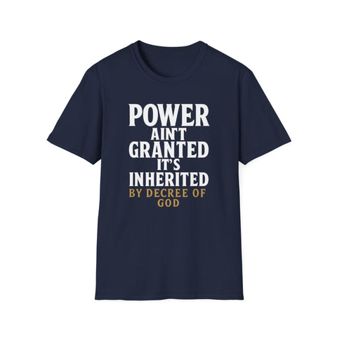 Unisex T-Shirt - Power inherited by decree of God