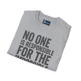 Unisex T-Shirt No One Is Responsible for the Impossible