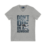 T-Shirt - 'Don't Die in a Rowboat' Unisex Jersey Short Sleeve V-Neck Tee