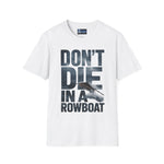 Unisex T-Shirt - 'Don't Die in a Rowboat' Design