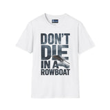 Unisex T-Shirt - 'Don't Die in a Rowboat' Design