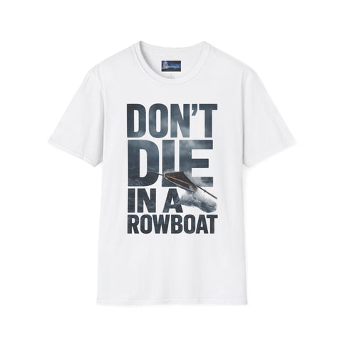 Unisex T-Shirt - 'Don't Die in a Rowboat' Design
