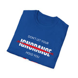 Don't Let Your Ignorance Hold You Hostage, Unisex Softstyle T-Shirt