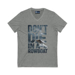 T-Shirt - 'Don't Die in a Rowboat' Unisex Jersey Short Sleeve V-Neck Tee