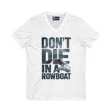 T-Shirt - 'Don't Die in a Rowboat' Unisex Jersey Short Sleeve V-Neck Tee