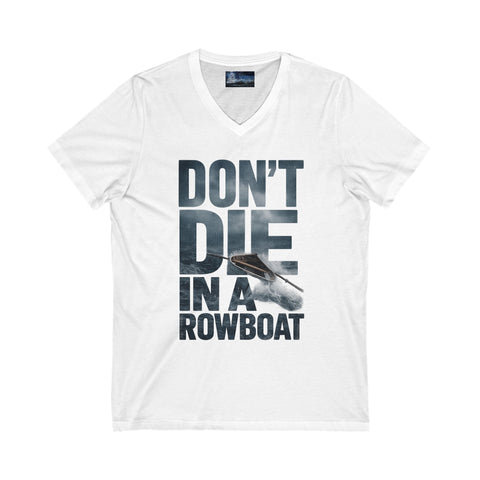 T-Shirt - 'Don't Die in a Rowboat' Unisex Jersey Short Sleeve V-Neck Tee