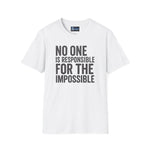 Unisex T-Shirt No One Is Responsible for the Impossible