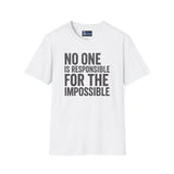 Unisex T-Shirt No One Is Responsible for the Impossible