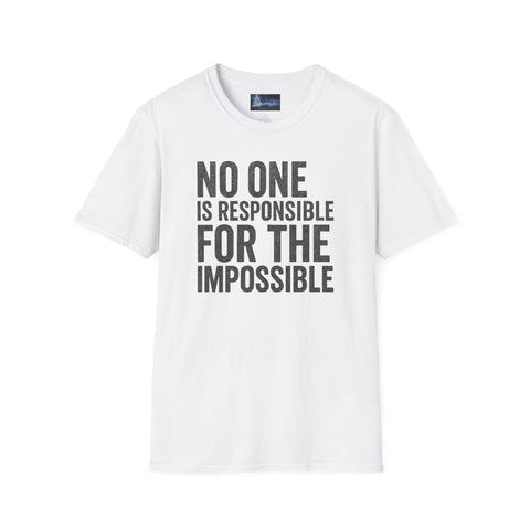 Unisex T-Shirt No One Is Responsible for the Impossible