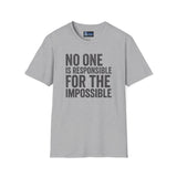 Unisex T-Shirt No One Is Responsible for the Impossible