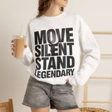 Move Silent Stand Legendary Motivational Sweatshirt