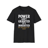 Unisex T-Shirt - Power inherited by decree of God