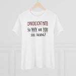 Opinions Don't Matter, So Why Are You Still Talking?, Women's Premium Tee