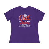 Quit Questioning God And Start Trusting Him, Women's Premium Tee