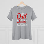 Quit Questioning God And Start Trusting Him, Women's Premium Tee