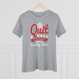 Quit Questioning God And Start Trusting Him, Women's Premium Tee