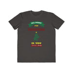 All I Want For Christmas Is You.....To Go Away, Men's Lightweight Fashion Tee