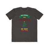 All I Want For Christmas Is You.....To Go Away, Men's Lightweight Fashion Tee