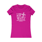 I Can Do All Things Through Christ Who Strengthens Me., Women's Favorite Tee