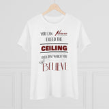 You Can Never Exceed The Ceiling Over That Which You Believe, Women's Premium Tee