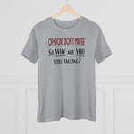 Opinions Don't Matter, So Why Are You Still Talking?, Women's Premium Tee