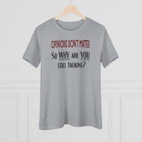 Opinions Don't Matter, So Why Are You Still Talking?, Women's Premium Tee