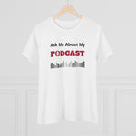 Ask Me About My Podcast, Women's Premium Tee