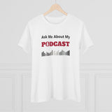 Ask Me About My Podcast, Women's Premium Tee