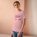 Ask Me About My Podcast, Women's Premium Tee