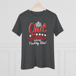 Quit Questioning God And Start Trusting Him, Women's Premium Tee