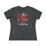Quit Questioning God And Start Trusting Him, Women's Premium Tee