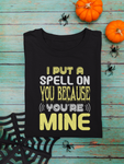 I Put A Spell On You Because You're Mine, PREMIUM UNISEX SHIRT.